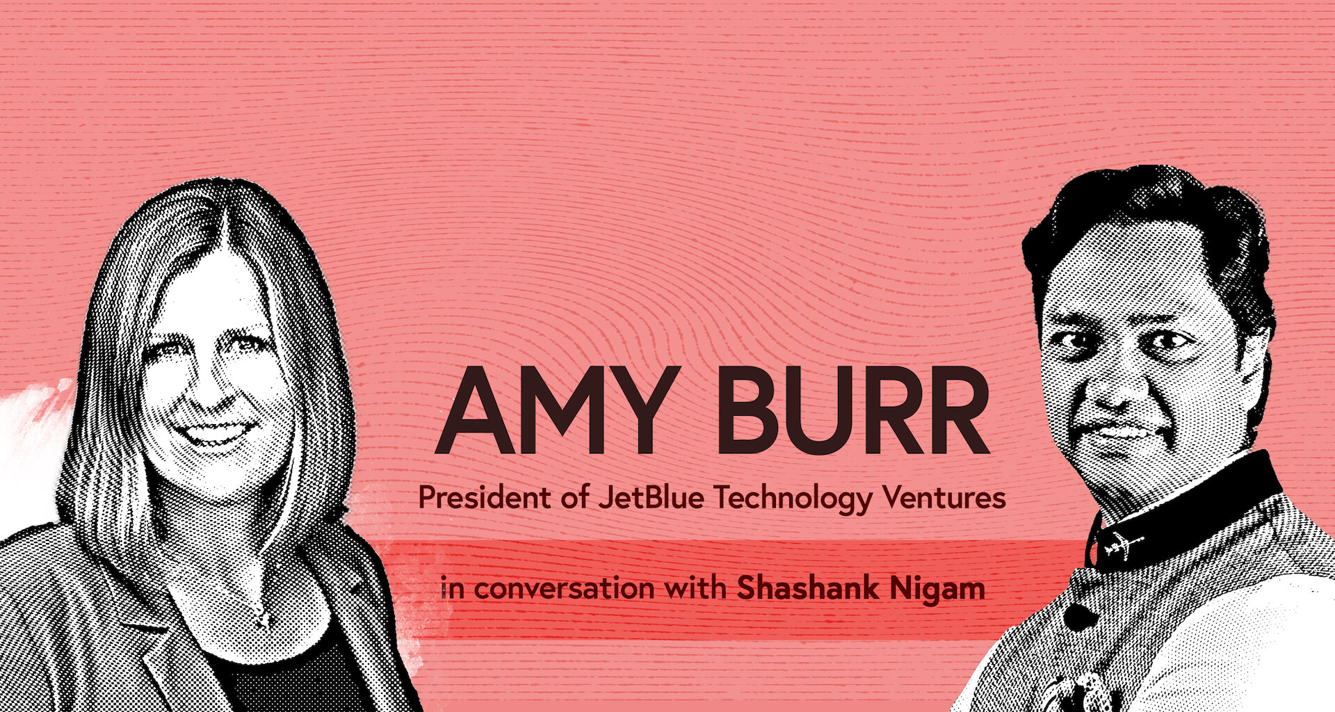 Amy Burr President of JetBlue Technology Ventures in conversation with Shashank Nigam