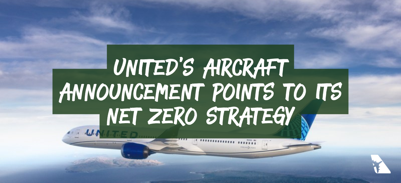 United’s aircraft announcement points to its net zero strategy