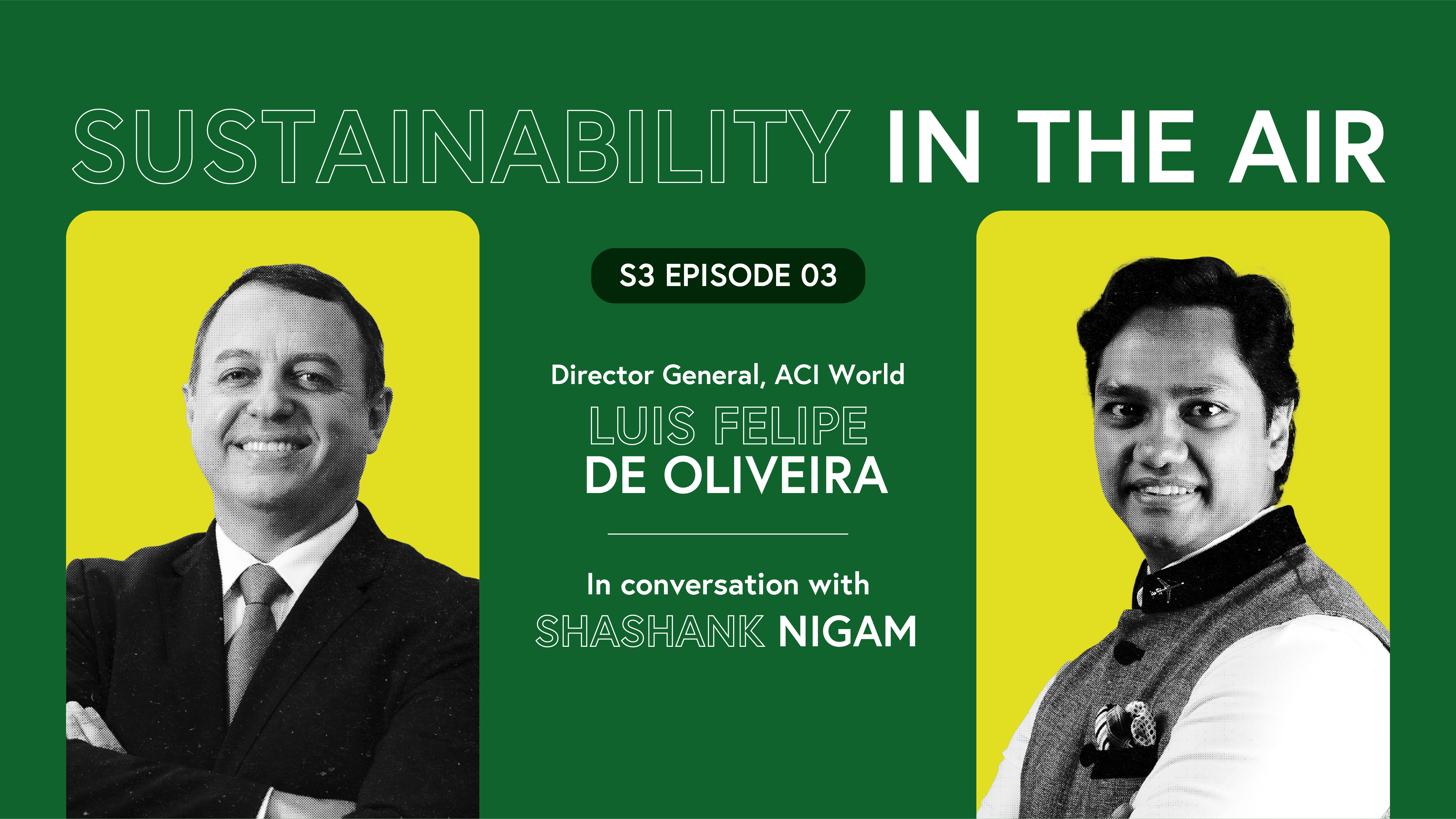 Luis Felipe de Oliveira, Director General of ACI World in conversation with Shashank Nigam