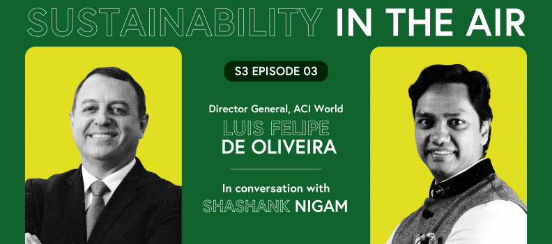 Luis Felipe de Oliveira, Director General of ACI World in conversation with Shashank Nigam