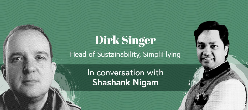 Dirk Singer Head of Research and Sustainability, SimpliFlying in conversation with Shashank Nigam